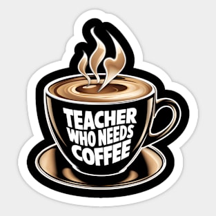 Teacher Who Needs Coffee Back To School Test Day Sticker